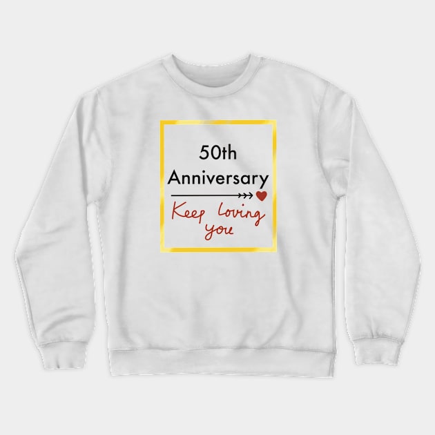 50th Anniversary Keep Loving You Crewneck Sweatshirt by Lish Design